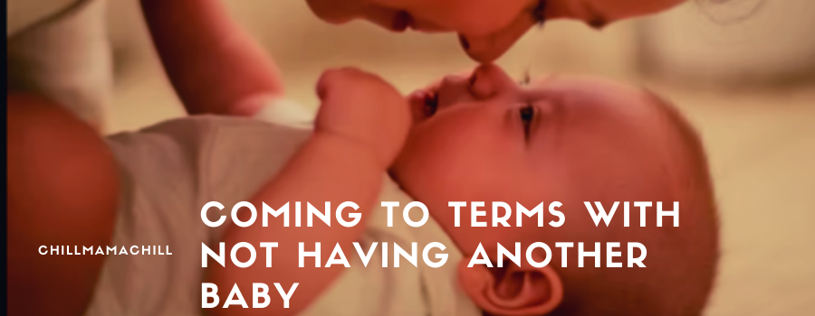 Coming To Terms with Not Having another Baby