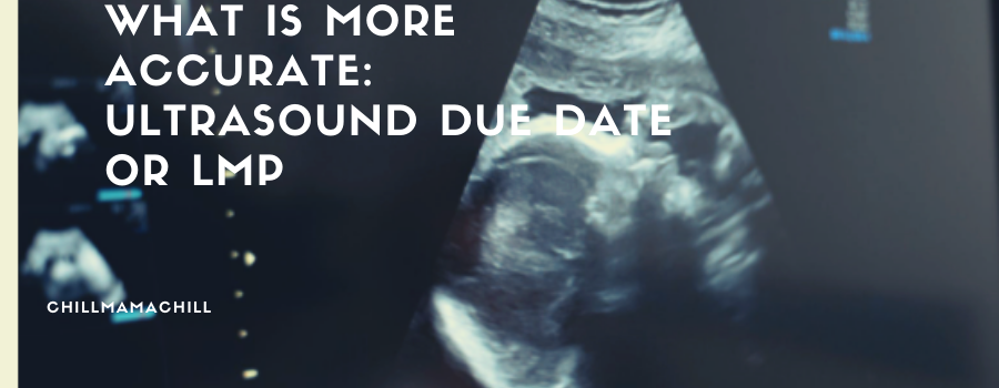 What is More Accurate: Ultrasound Due Date or LMP