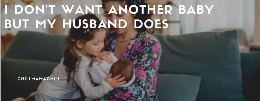 I Don't Want Another Baby but My Husband Does