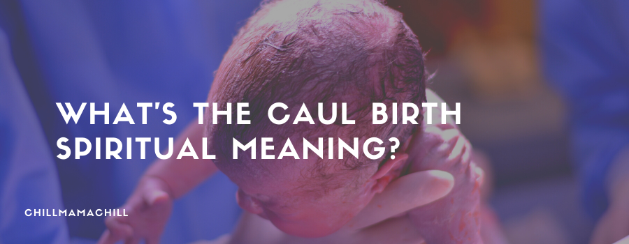 What’s the Caul Birth Spiritual Meaning?