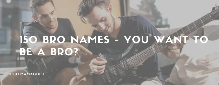 150 Bro Names - You Want to Be a Bro?
