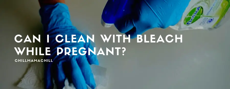 Can I Clean With Bleach While Pregnant?